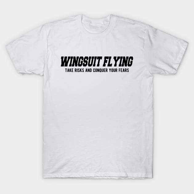 Wingsuit Flying Tale risks and conquer your fears T-Shirt by KC Happy Shop